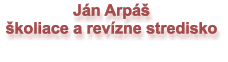 Ján Arpáš  školiace a revízne stredisko